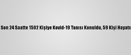 Türkiye'de Son 24 Saatte 1502 Kişiye Kovid-19 Tanısı Konuldu, 59 Kişi Hayatını Kaybetti