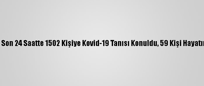 Türkiye'de Son 24 Saatte 1502 Kişiye Kovid-19 Tanısı Konuldu, 59 Kişi Hayatını Kaybetti