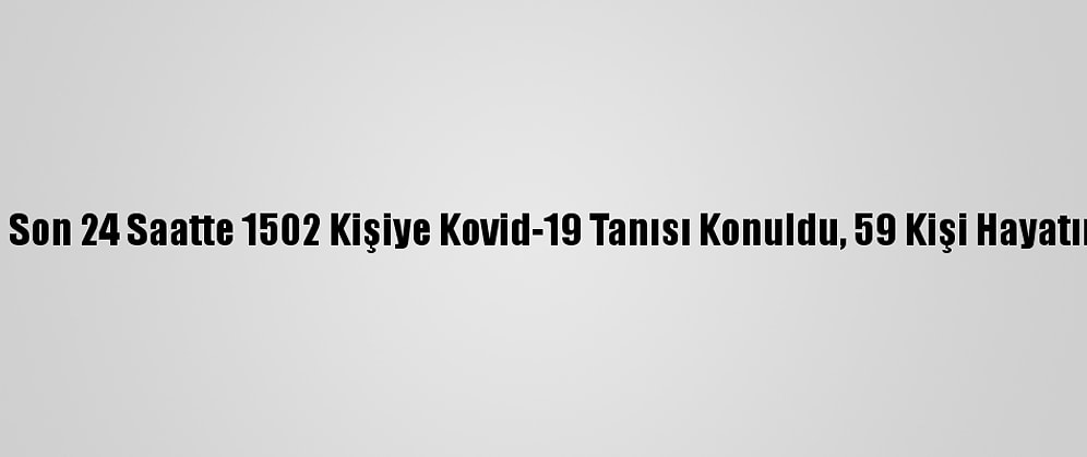 Türkiye'de Son 24 Saatte 1502 Kişiye Kovid-19 Tanısı Konuldu, 59 Kişi Hayatını Kaybetti