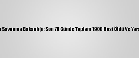 Yemen Savunma Bakanlığı: Son 70 Günde Toplam 1900 Husi Öldü Ve Yaralandı