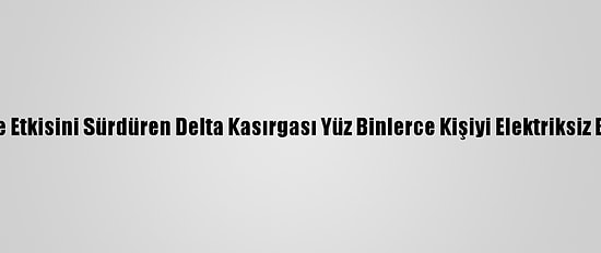 ABD'de Etkisini Sürdüren Delta Kasırgası Yüz Binlerce Kişiyi Elektriksiz Bıraktı