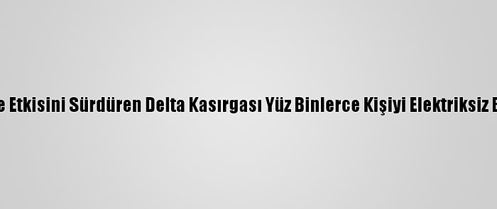 ABD'de Etkisini Sürdüren Delta Kasırgası Yüz Binlerce Kişiyi Elektriksiz Bıraktı