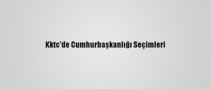 Kktc'de Cumhurbaşkanlığı Seçimleri