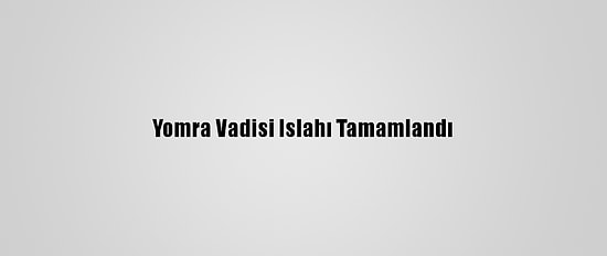 Yomra Vadisi Islahı Tamamlandı