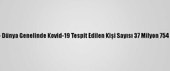 Grafikli - Dünya Genelinde Kovid-19 Tespit Edilen Kişi Sayısı 37 Milyon 754 Bini Aştı