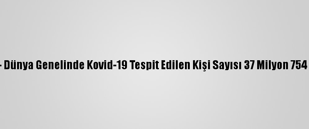 Grafikli - Dünya Genelinde Kovid-19 Tespit Edilen Kişi Sayısı 37 Milyon 754 Bini Aştı