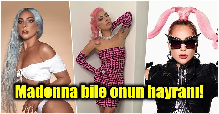 Pop Müziğinin Yaratıcı ve Cesur Kraliçesi Lady Gaga'yı Bu Kadar Çok Sevmemizin Nedenlerini Sizler İçin Sıraladık