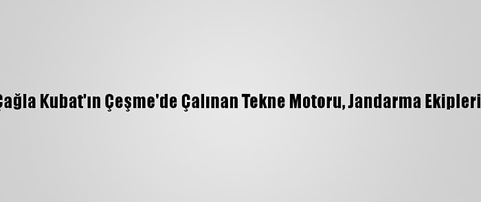 Milli Sörfçü Çağla Kubat'ın Çeşme'de Çalınan Tekne Motoru, Jandarma Ekiplerince Bulundu