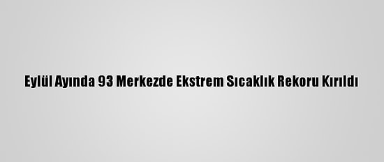 Eylül Ayında 93 Merkezde Ekstrem Sıcaklık Rekoru Kırıldı