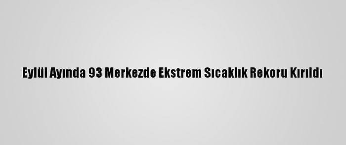 Eylül Ayında 93 Merkezde Ekstrem Sıcaklık Rekoru Kırıldı