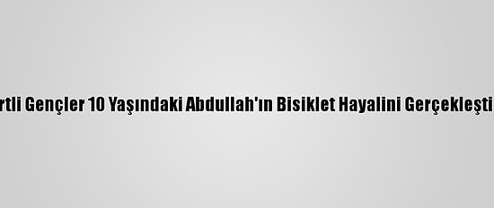 Siirtli Gençler 10 Yaşındaki Abdullah'ın Bisiklet Hayalini Gerçekleştirdi