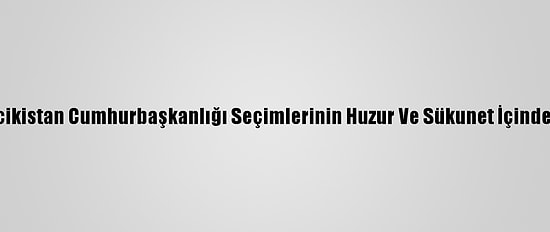 Dışişleri Bakanlığı: Türkiye, Tacikistan Cumhurbaşkanlığı Seçimlerinin Huzur Ve Sükunet İçinde Tamamlanmasından Memnun
