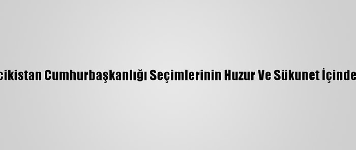 Dışişleri Bakanlığı: Türkiye, Tacikistan Cumhurbaşkanlığı Seçimlerinin Huzur Ve Sükunet İçinde Tamamlanmasından Memnun