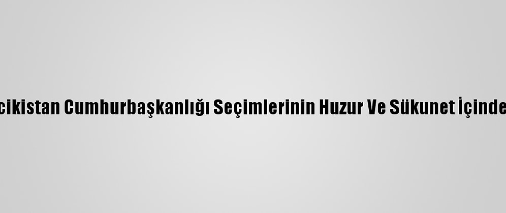 Dışişleri Bakanlığı: Türkiye, Tacikistan Cumhurbaşkanlığı Seçimlerinin Huzur Ve Sükunet İçinde Tamamlanmasından Memnun