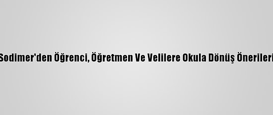 Sodimer'den Öğrenci, Öğretmen Ve Velilere Okula Dönüş Önerileri