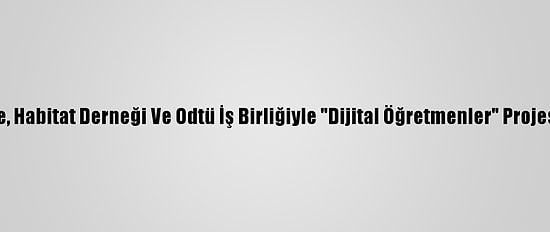 Ing Türkiye, Habitat Derneği Ve Odtü İş Birliğiyle "Dijital Öğretmenler" Projesi Başlıyor