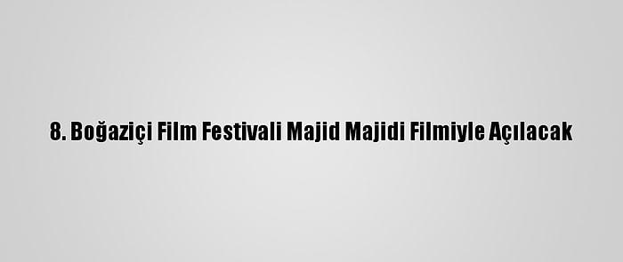 8. Boğaziçi Film Festivali Majid Majidi Filmiyle Açılacak