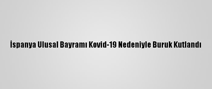 İspanya Ulusal Bayramı Kovid-19 Nedeniyle Buruk Kutlandı