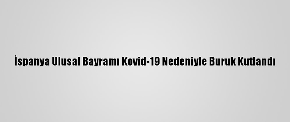 İspanya Ulusal Bayramı Kovid-19 Nedeniyle Buruk Kutlandı