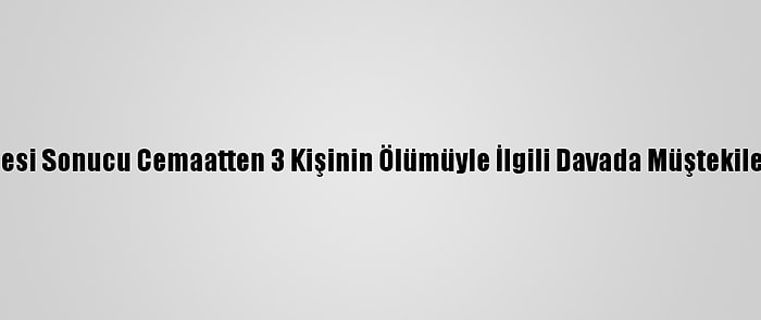 Tente Çökmesi Sonucu Cemaatten 3 Kişinin Ölümüyle İlgili Davada Müştekiler Dinlenildi