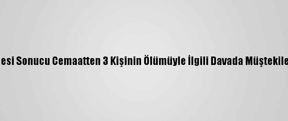 Tente Çökmesi Sonucu Cemaatten 3 Kişinin Ölümüyle İlgili Davada Müştekiler Dinlenildi