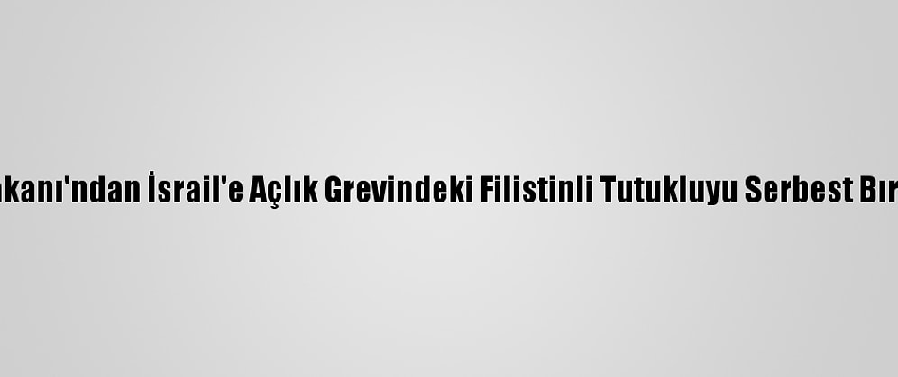 Filistin Başbakanı'ndan İsrail'e Açlık Grevindeki Filistinli Tutukluyu Serbest Bırakma Çağrısı