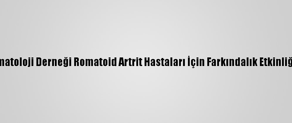 Türkiye Romatoloji Derneği Romatoid Artrit Hastaları İçin Farkındalık Etkinliği Düzenledi