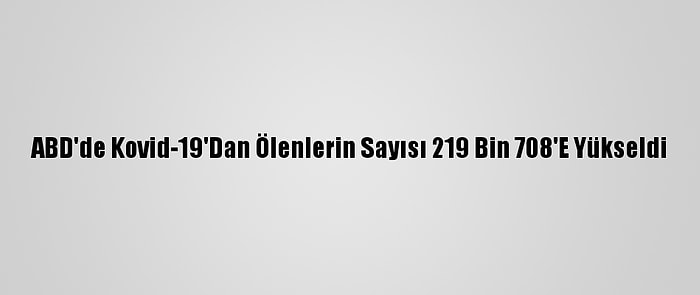 ABD'de Kovid-19'Dan Ölenlerin Sayısı 219 Bin 708'E Yükseldi