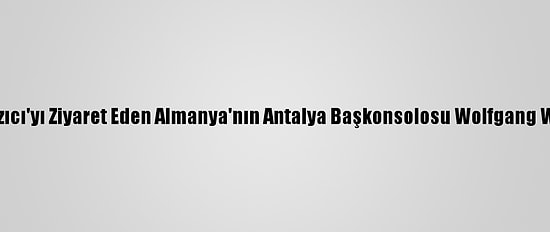 Vali Yazıcı'yı Ziyaret Eden Almanya'nın Antalya Başkonsolosu Wolfgang Wessel: