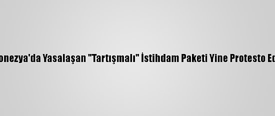 Endonezya'da Yasalaşan "Tartışmalı" İstihdam Paketi Yine Protesto Edildi