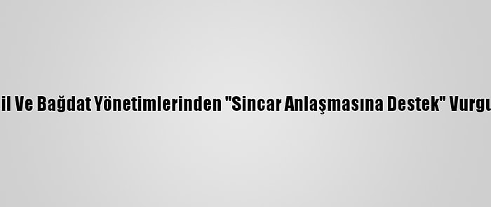 Erbil Ve Bağdat Yönetimlerinden "Sincar Anlaşmasına Destek" Vurgusu