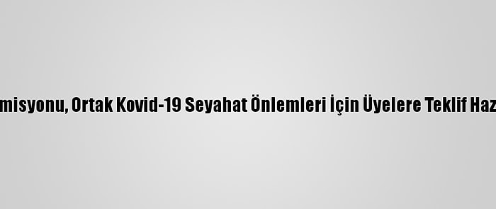 AB Komisyonu, Ortak Kovid-19 Seyahat Önlemleri İçin Üyelere Teklif Hazırladı