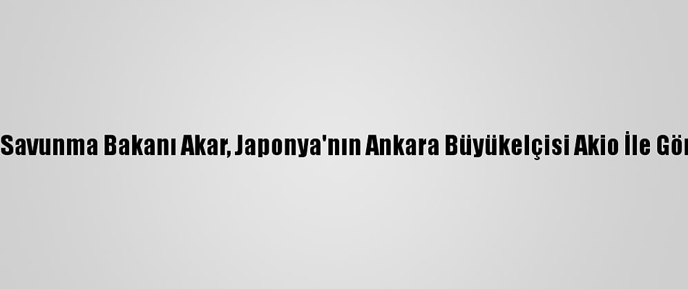 Milli Savunma Bakanı Akar, Japonya'nın Ankara Büyükelçisi Akio İle Görüştü