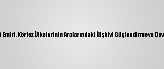 Yeni Kuveyt Emiri, Körfez Ülkelerinin Aralarındaki İlişkiyi Güçlendirmeye Devam Edecek