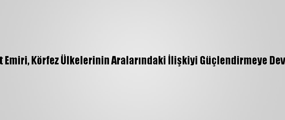 Yeni Kuveyt Emiri, Körfez Ülkelerinin Aralarındaki İlişkiyi Güçlendirmeye Devam Edecek
