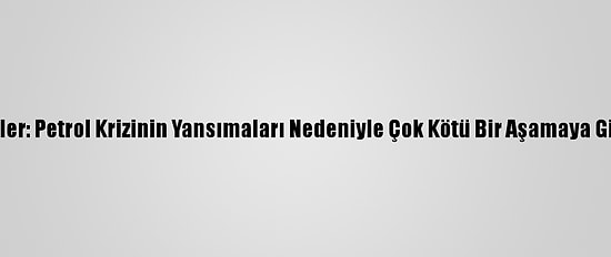 Husiler: Petrol Krizinin Yansımaları Nedeniyle Çok Kötü Bir Aşamaya Girdik