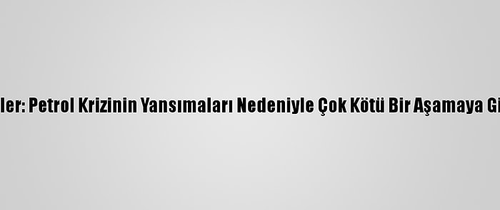 Husiler: Petrol Krizinin Yansımaları Nedeniyle Çok Kötü Bir Aşamaya Girdik