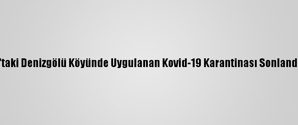 Kars'taki Denizgölü Köyünde Uygulanan Kovid-19 Karantinası Sonlandırıldı