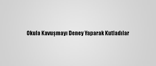 Okula Kavuşmayı Deney Yaparak Kutladılar
