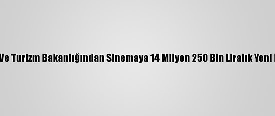 Kültür Ve Turizm Bakanlığından Sinemaya 14 Milyon 250 Bin Liralık Yeni Destek