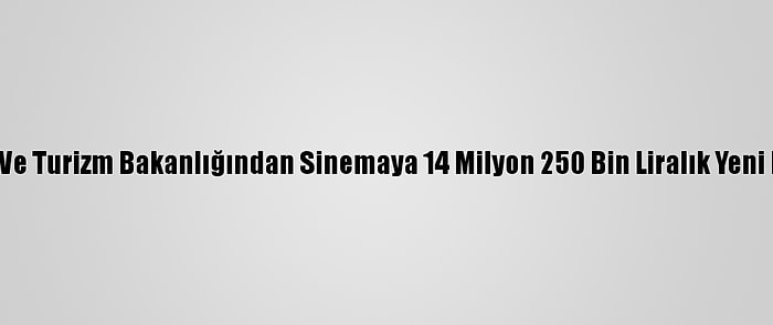 Kültür Ve Turizm Bakanlığından Sinemaya 14 Milyon 250 Bin Liralık Yeni Destek