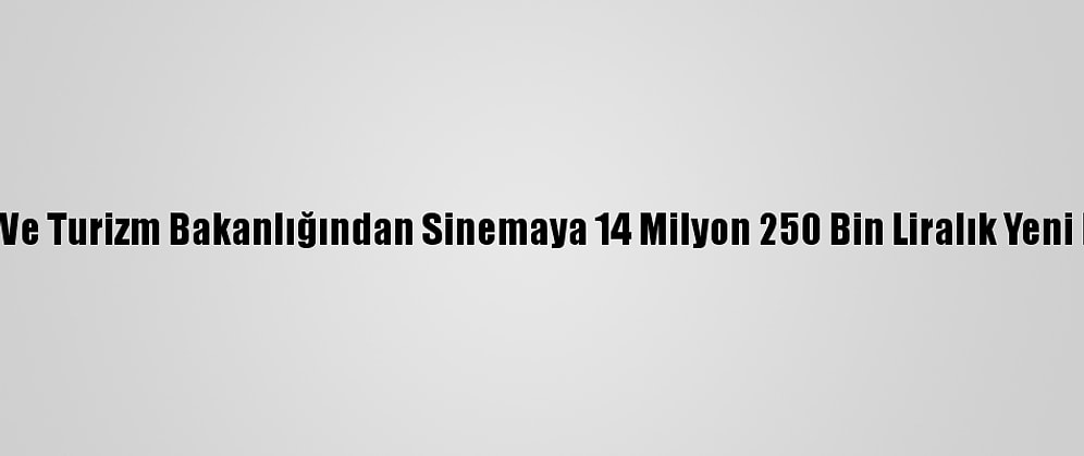 Kültür Ve Turizm Bakanlığından Sinemaya 14 Milyon 250 Bin Liralık Yeni Destek