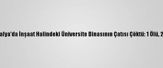 Avustralya'da İnşaat Halindeki Üniversite Binasının Çatısı Çöktü: 1 Ölü, 2 Yaralı