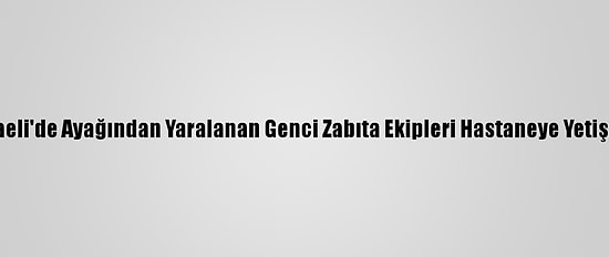 Kocaeli'de Ayağından Yaralanan Genci Zabıta Ekipleri Hastaneye Yetiştirdi
