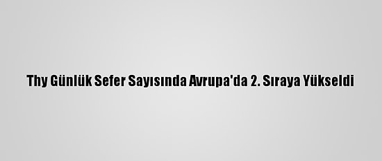 Thy Günlük Sefer Sayısında Avrupa'da 2. Sıraya Yükseldi