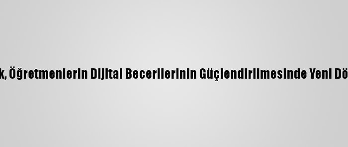 Bakan Selçuk, Öğretmenlerin Dijital Becerilerinin Güçlendirilmesinde Yeni Dönemi Anlattı: