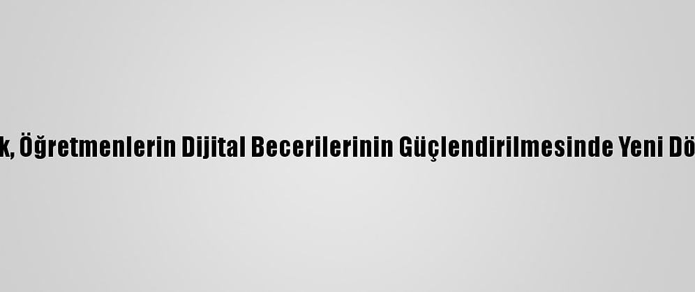 Bakan Selçuk, Öğretmenlerin Dijital Becerilerinin Güçlendirilmesinde Yeni Dönemi Anlattı: