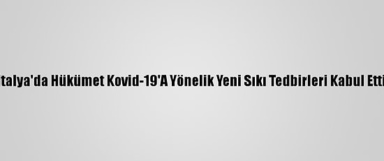 İtalya'da Hükümet Kovid-19'A Yönelik Yeni Sıkı Tedbirleri Kabul Etti