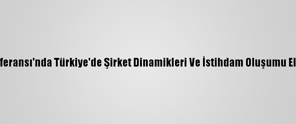 Ref Konferansı'nda Türkiye'de Şirket Dinamikleri Ve İstihdam Oluşumu Ele Alındı