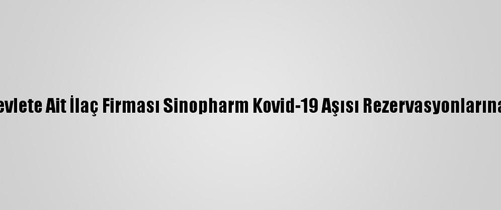 Çin'de Devlete Ait İlaç Firması Sinopharm Kovid-19 Aşısı Rezervasyonlarına Başladı